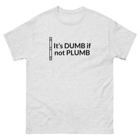 It's Dumb If Not Plumb T-Shirt