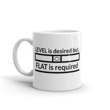 Level is Desired, Flat is Required Ceramic Mug