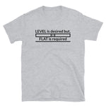 Level is Desired, Flat is Required T-Shirt